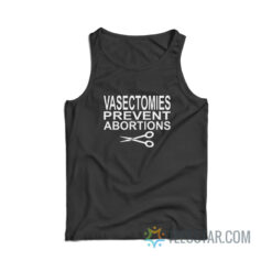 Vasectomies Prevent Abortions Tank Top
