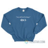 You Still Feel Feelings Gen X Sweatshirt