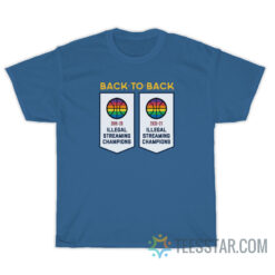 Back To Back Illegal Streaming Championship T-Shirt