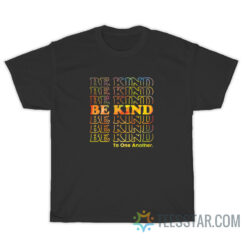 Be Kind To One Another T-Shirt For Unisex