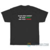 Black Men Cannot Be Your Shield And Your Target T-Shirt
