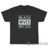 Black Wives Matter T-Shirt For Unisex
