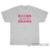 Boobs Are The New Brains T-Shirt For Unisex