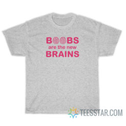 Boobs Are The New Brains T-Shirt For Unisex