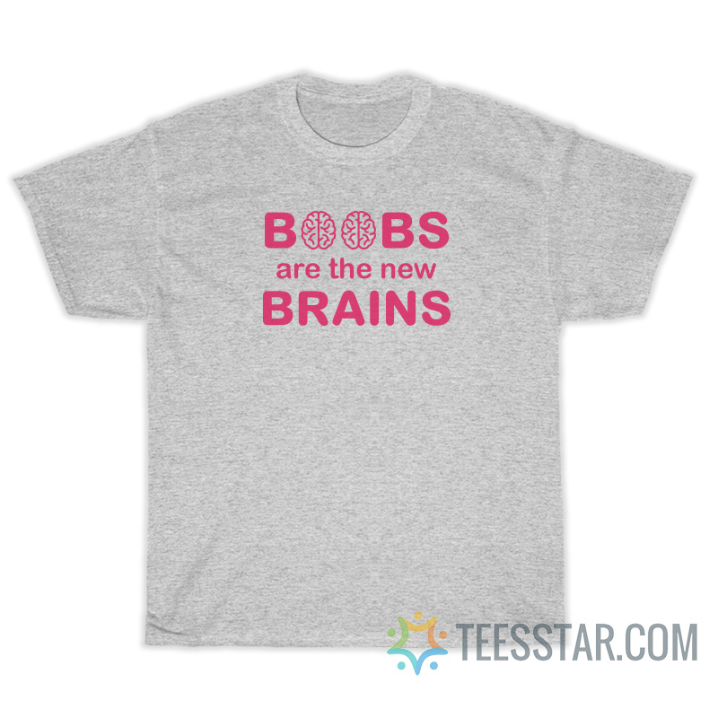 Boobs Are The New Brains T-Shirt For Unisex