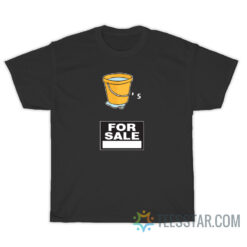 Buckets For Sale T-Shirt