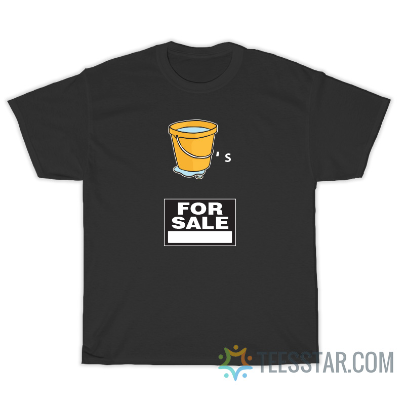 Buckets For Sale T-Shirt