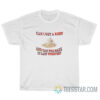 Can I Get A Kiss And Can You Make It Last Forever T-Shirt