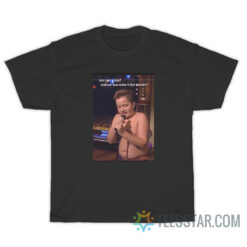 Can I Get A Kiss And Can You Make It Last Forever T-Shirt