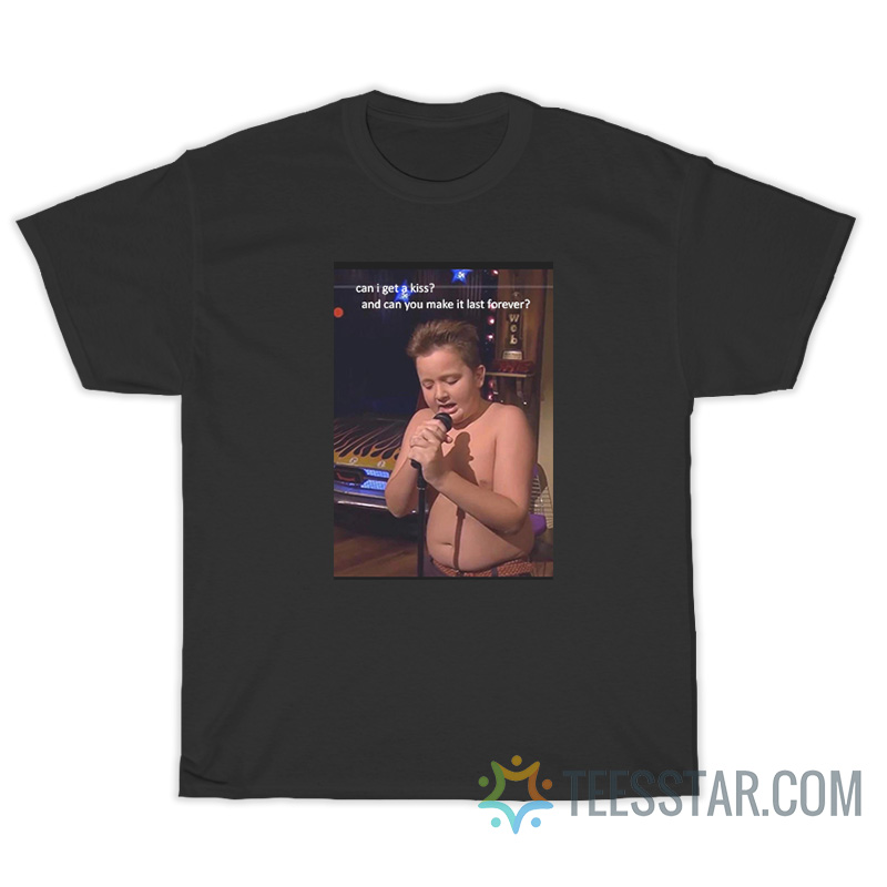 Can i get a kiss and can you make it last forever t shirt teesstar