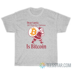 Dear Santa All I Want For Christmas Is Bitcoin T-Shirt
