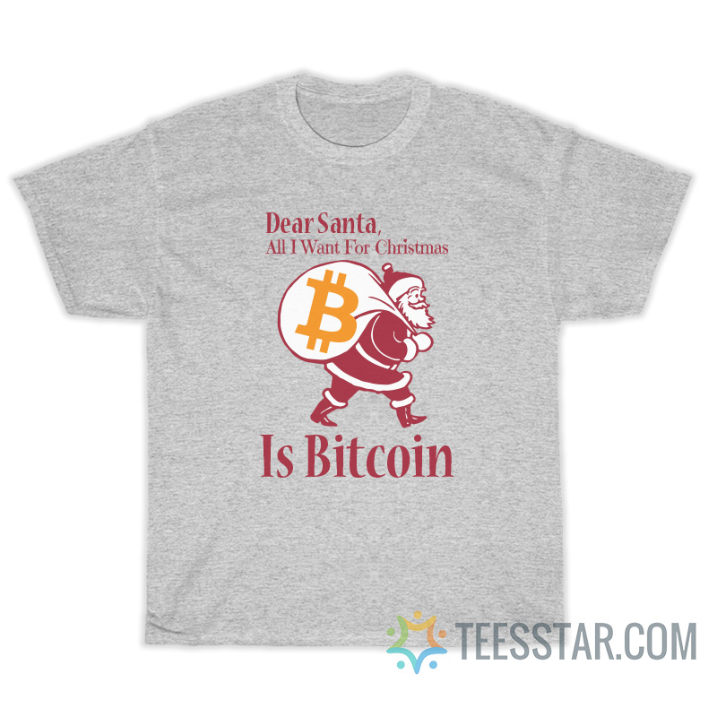 Dear Santa All I Want For Christmas Is Bitcoin T-Shirt