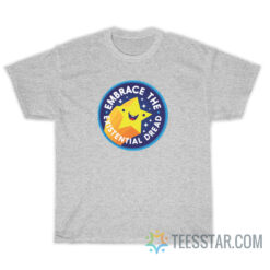 Embrace The Existential Dread T-Shirt For Unisex