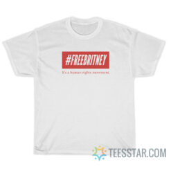 Free Britney It's A Human Rights Movement T-Shirt