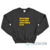 Get Straight To The Point When Talking To Me Sweatshirt