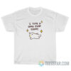 I Took A Good Poop Today T-Shirt