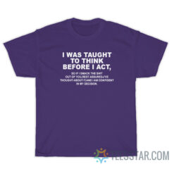 I Was Taught To Think Before I Act T-Shirt