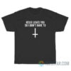 Jesus Loves You So I Don't Have To T-Shirt