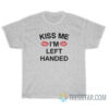 Kiss Me I'm Left Handed T-Shirt For Unisex