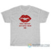 Kiss The Boy And Make Them Die T-Shirt