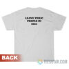 Leave Toxic People In 2021 T-Shirt For Unisex