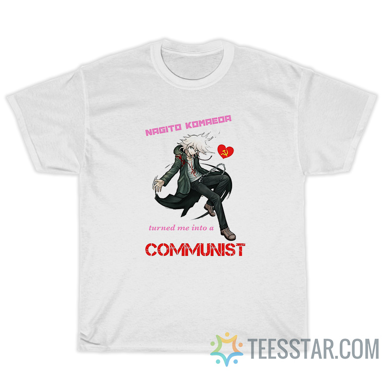 Nagito Komaeda Turned Me Into A Communist T-Shirt