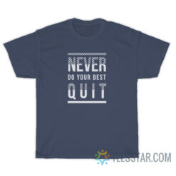 Never Quit Do Your Best T-Shirt For Unisex