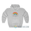 Rainbows Are Pretty But You're Not Hoodie