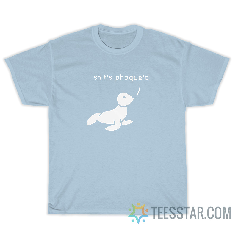 Shit's Phoque'd T-Shirt For Unisex