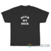 Suck My Dick T-Shirt For Unisex