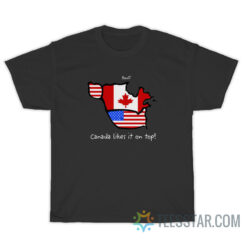 Canada Likes It On Top T-Shirt