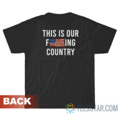 This Is Our Fucking Country We The People T-Shirt