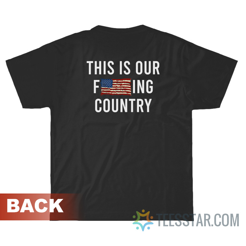 This Is Our Fucking Country We The People T-Shirt