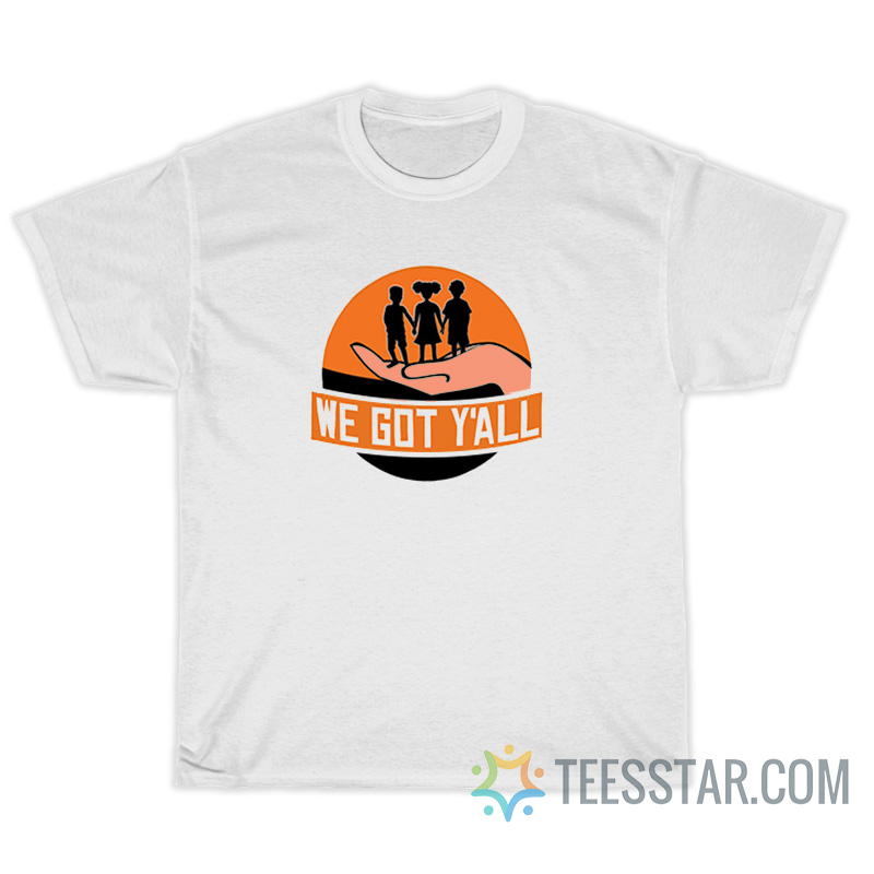 We Got Y'all T-Shirt
