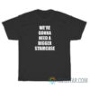 We're Gonna Need A Bigger Staircase T-Shirt