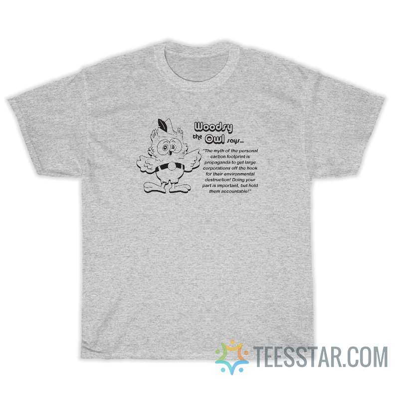 Woodsy The Owl Says The Myth Of The Personal Carbon T-Shirt