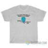 You Say The Whole World's Ending Honey It Already Did T-Shirt