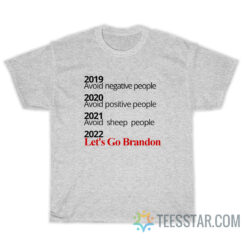 2019 Avoid Negative People 2022 Let's Go Brandon T-Shirt