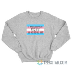 A Transgender Person Peed Here And No One Was Hurt Sweatshirt
