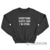 Everything Hurts And I'm Dying Sweatshirt