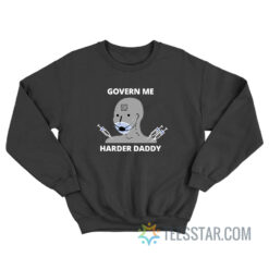 Govern Me Harder Daddy Sweatshirt For Unisex