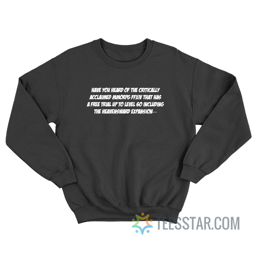 Have You Heard Of The Critically Acclaimed MMORPG FFXIV Sweatshirt