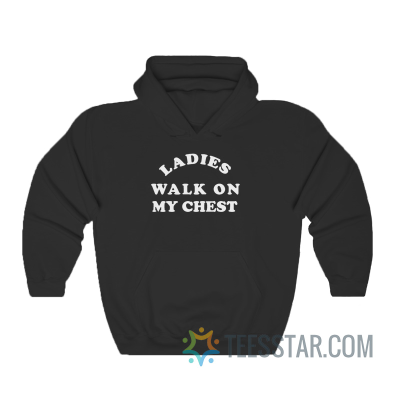 Ladies Walk On My Chest Hoodie