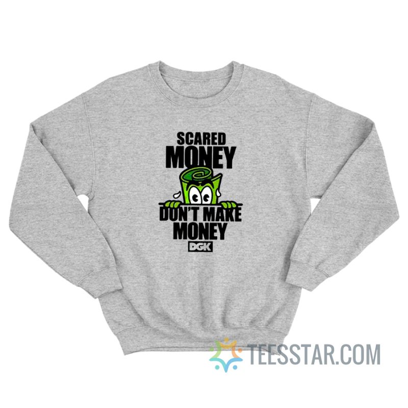 Scared Money Don't Make Money DGK Sweatshirt