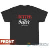 Hotter Than Your Ex Better Than Your Next T-Shirt