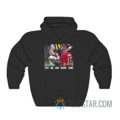 Try Me One More Time Tom Brady Vs Saint Hoodie
