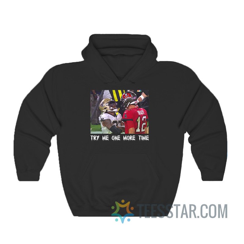 Try Me One More Time Tom Brady Vs Saint Hoodie