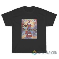 Be Gay Do Necromancy Respect Trans Women T-Shirt
