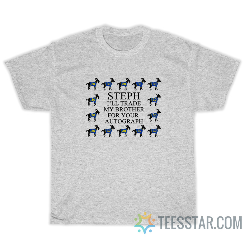 Steph I'll Trade My Brother For Your Autograph T-Shirt