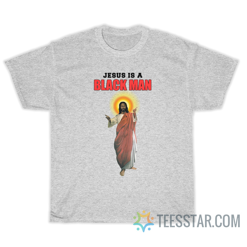 Jesus Is A Black Man T-Shirt For Unisex